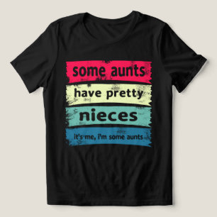 Some Aunts Have Pretty Nieces Tri-Blend Shirt