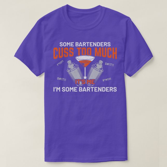 Some Bartenders Cuss Too Much Its Me Im Some Barte T-Shirt (Design Front)
