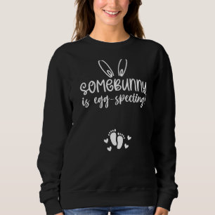 Some Bunny Is Egg Specting Men Women Bunny Ear Eas Sweatshirt