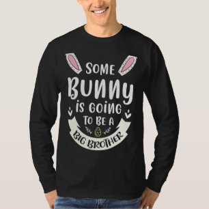 Some Bunny Is Going To Be A Big Brother Easter  Fo T-Shirt