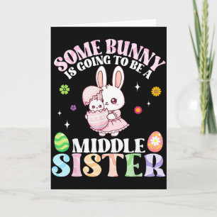 Some Bunny Is Going To Be A Middle Sister Easter P Card