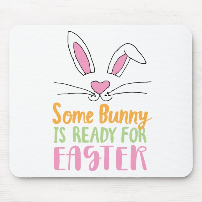 Some Bunny is Ready for Easter Pun Easter Bunny Mouse Pad (Front)