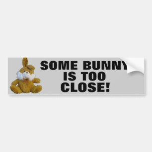 Some bunny is too close bumper sticker