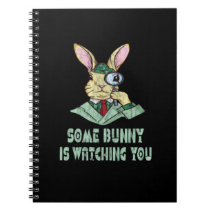 Some Bunny is watching you Easter Bunny Notebook