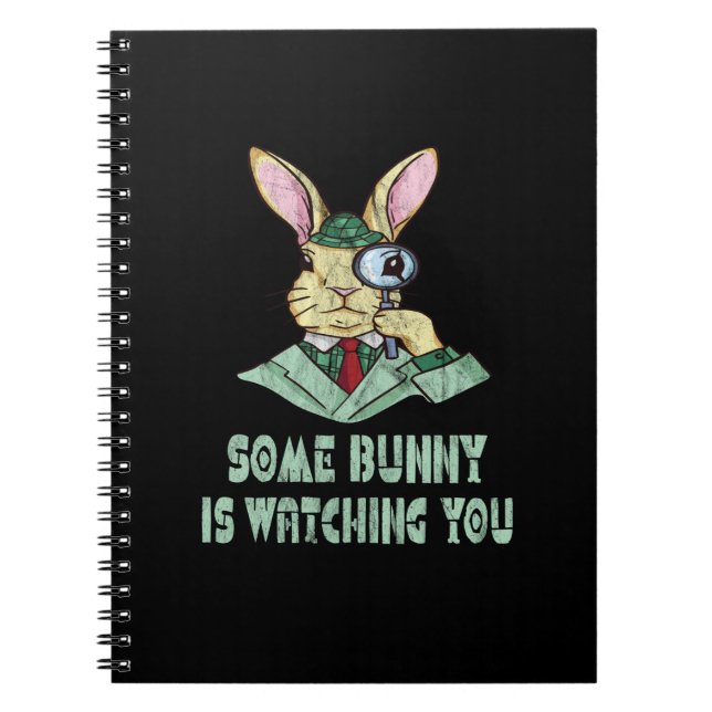 Some Bunny is watching you Easter Bunny Notebook (Front)
