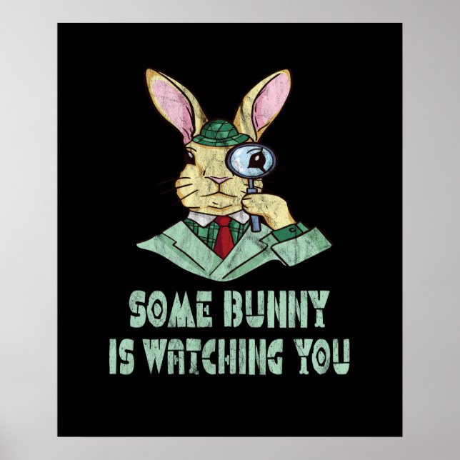 Some Bunny is watching you Easter Bunny Poster (Front)