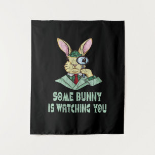 Some Bunny is watching you Easter Bunny Tapestry