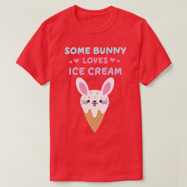 Some Bunny Loves Ice Cream Ice Cream Lovers T-Shirt (Design Front)
