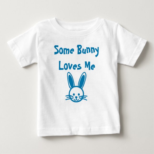 Some Bunny Loves Me Baby T-Shirt (Front)