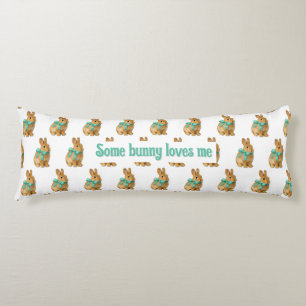 Some bunny loves me body cushion