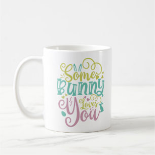 Some Bunny Loves You Easter Coffee Mug