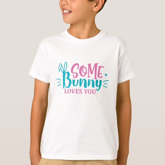 Some Bunny Loves You - Easter  T-Shirt (Front)