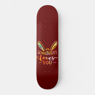 SOME BUNNY LOVES YOU funny easter holiday gift     Skateboard