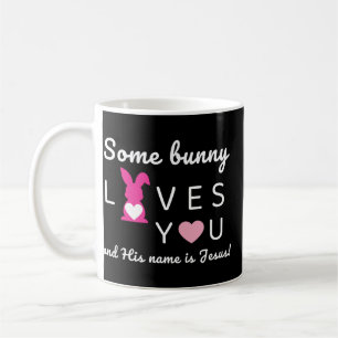 Some Bunny Loves You – Jesus Easter Christian Coffee Mug