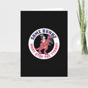 Some Bunny Must Stop The Tyrant - Easter Card