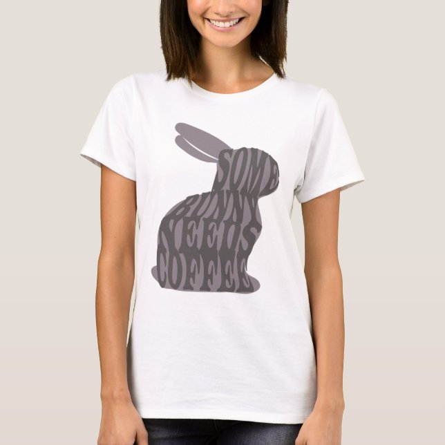 Some Bunny Needs Coffee Easter Bunny Coffee Lover  T-Shirt (Front)