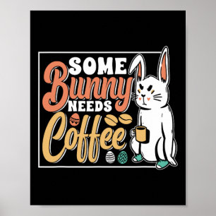 Some Bunny Needs Coffee Egg Happy Easter Sayings  Poster