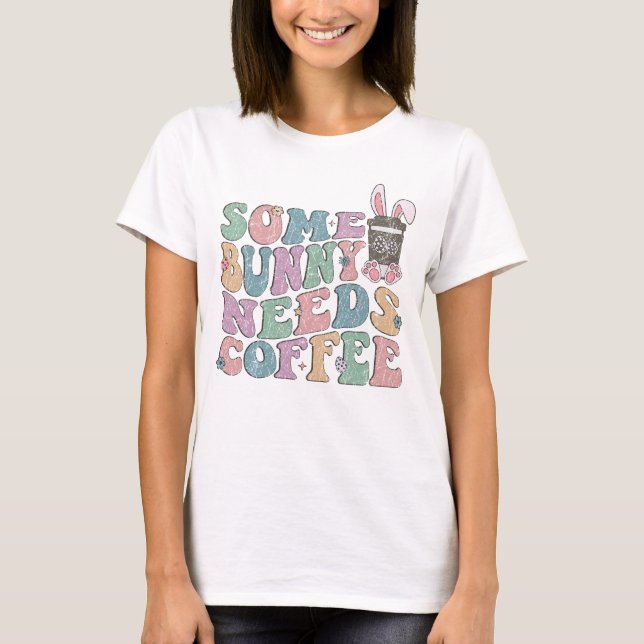 Some Bunny Needs Coffee Retro Easter  T-Shirt (Front)