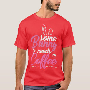 Some Bunny Needs Coffee T-Shirt