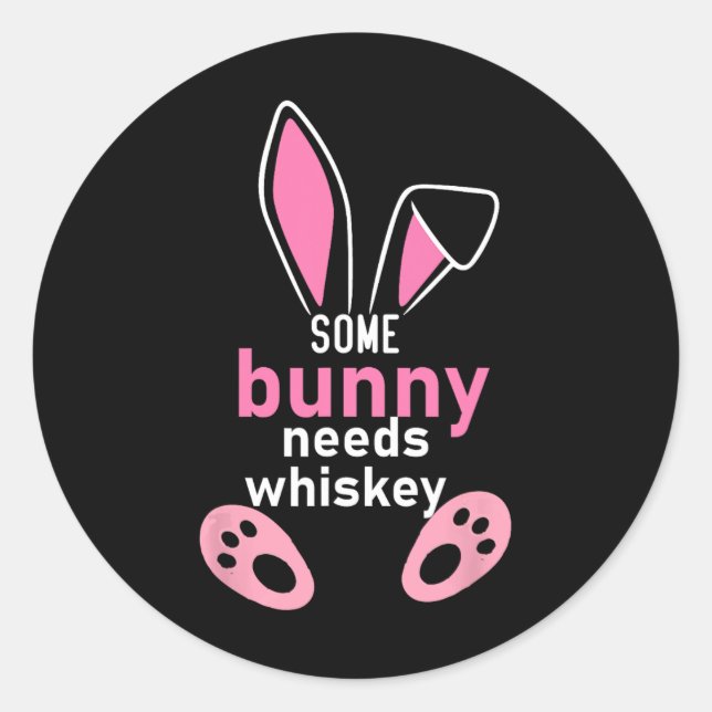 Some Bunny Needs Whiskey  Classic Round Sticker (Front)
