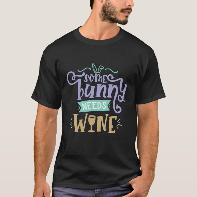 Some Bunny Needs Wine Easter Funny Gift T T-Shirt (Front)