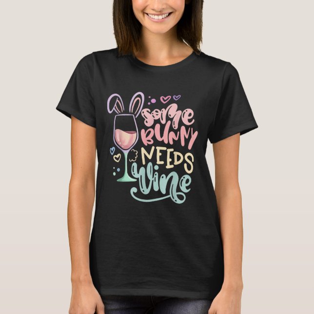Some bunny needs wine funny easter drinking humour T-Shirt (Front)
