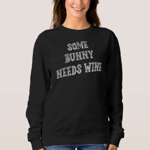 Some Bunny Needs Wine Humour Fun Sweatshirt