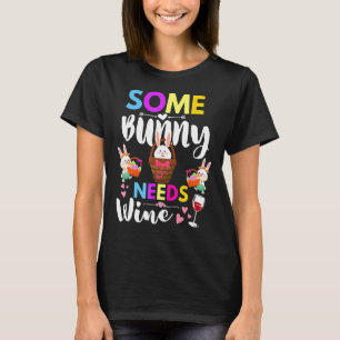 Some Bunny Needs Wine Rabbit Basket Stuffer Happy T-Shirt