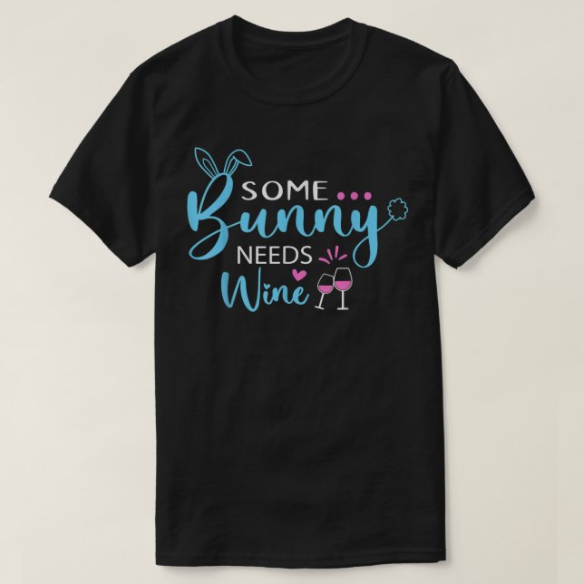 Some Bunny Needs Wine Shirt Funny Bunny Easter Day (Design Front)
