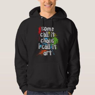 Some Call It Chaos I Call It Art Backprint Art Pai Hoodie