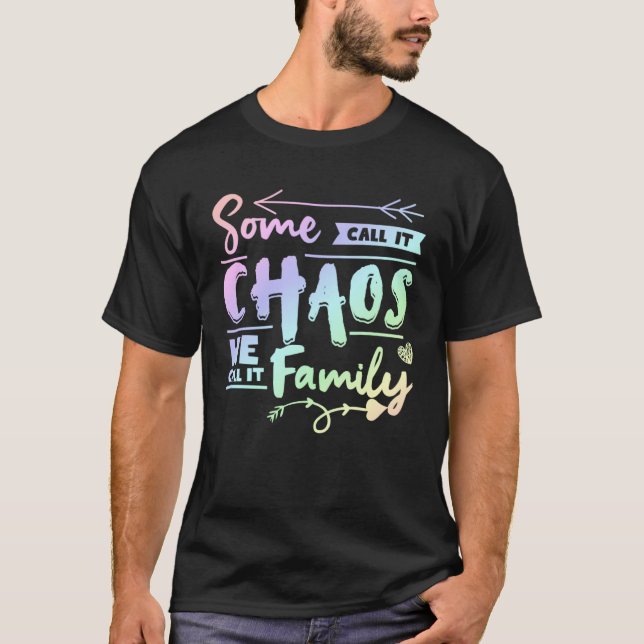Some Call It Chaos We Call It Family   Family Matc T-Shirt (Front)