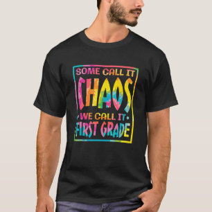 Some Call It Chaos We Call It First Grade 1st Grad T-Shirt