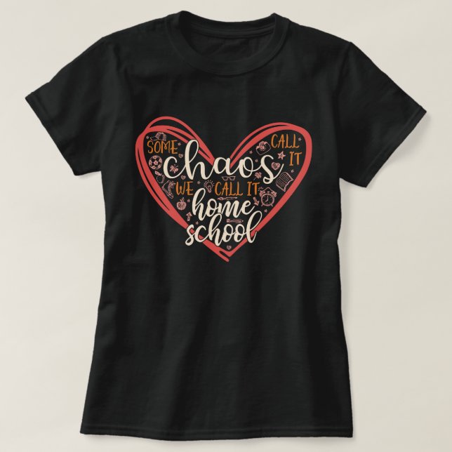 Some Call It Chaos We Call It Homeschool Mama T-Shirt (Design Front)