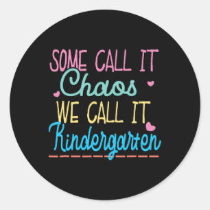 Some Call It Chaos We Call It Kindergarten Fun Tea Classic Round Sticker