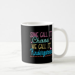Some Call It Chaos We Call It Kindergarten Fun Tea Coffee Mug