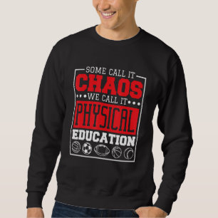 Some Call It Chaos We Call It Physical Education P Sweatshirt