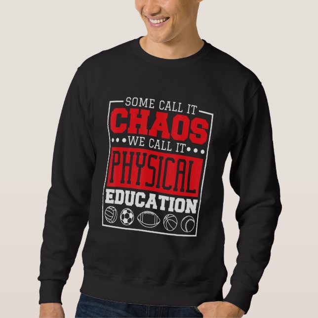Some Call It Chaos We Call It Physical Education P Sweatshirt (Front)