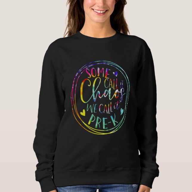 Some Call It Chaos We Call It Pre K Preschool Back Sweatshirt (Front)