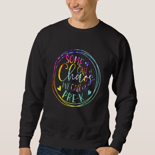 Some Call It Chaos We Call It Pre K Preschool Back Sweatshirt (Front)