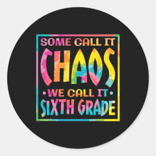 Some Call It Chaos We Call It Sixth Grade Classic Round Sticker
