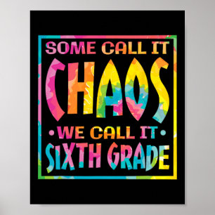 Some Call It Chaos We Call It Sixth Grade Poster