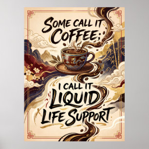 some call it coffee, i call it liquid life support poster