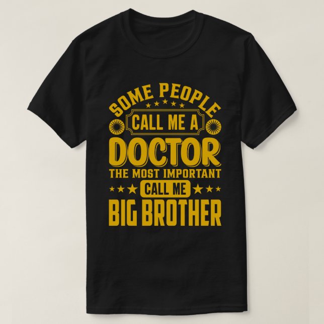 Some Call Me A Doctor BIG BROTHER T-Shirt (Design Front)