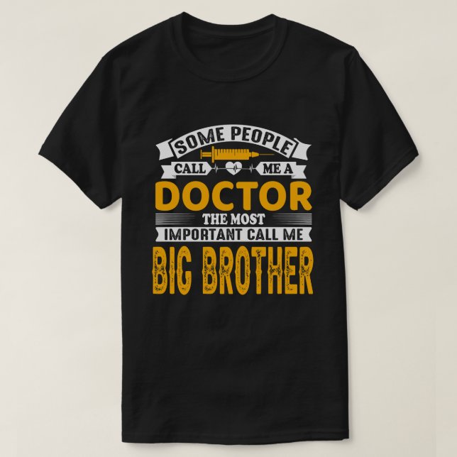 Some Call Me A Doctor BIG BROTHER T-Shirt (Design Front)