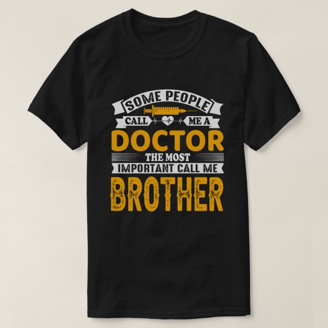 Some Call Me A Doctor BROTHER T-Shirt (Design Front)