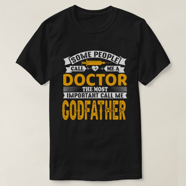Some Call Me A Doctor GODFATHER T-Shirt (Design Front)