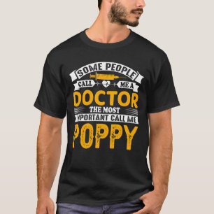 Some Call Me A Doctor POPPY T-Shirt