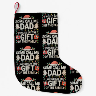 Some Call Me Dad I Would Say The Gift Of Family Small Christmas Stocking