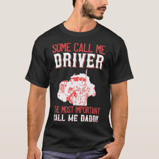 Some Call Me Driver Daddy Truck driver Gift 1 T-Shirt