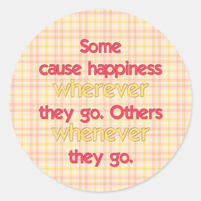 Some cause happiness wherever they go... classic round sticker (Front)